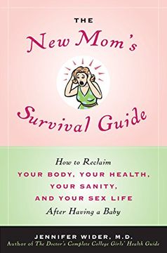 portada The New Mom's Survival Guide: How to Reclaim Your Body, Your Health, Your Sanity, and Your Sex Life After Having a Baby (en Inglés)