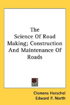 portada the science of road making; construction and maintenance of roads
