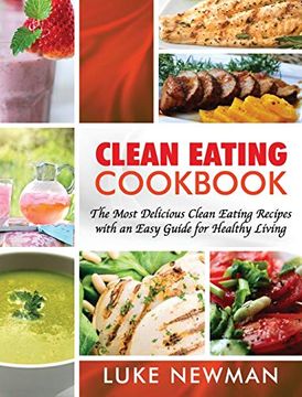 portada Clean Eating Cookbook: The Most Delicious Clean Eating Recipes With an Easy Guide for Healthy Living (en Inglés)