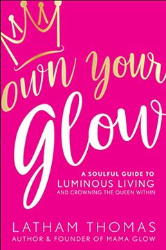portada Own Your Glow: A Soulful Guide to Luminous Living and Crowning the Queen Within (en Inglés)