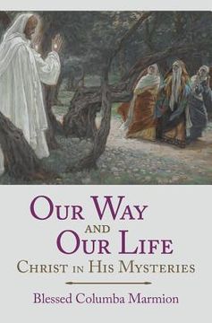 portada Our Way and Our Life: Christ in His Mysteries (en Inglés)