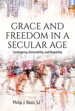 portada Grace and Freedom in a Secular Age: Contingency, Vulnerability, and Hospitality (in English)