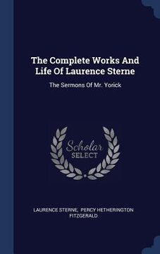 portada The Complete Works And Life Of Laurence Sterne: The Sermons Of Mr. Yorick (en Inglés)