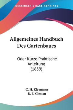 portada Allgemeines Handbuch Des Gartenbaues: Oder Kurze Praktische Anleitung (1859) (in German)