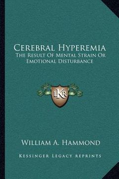 portada cerebral hyperemia: the result of mental strain or emotional disturbance (en Inglés)