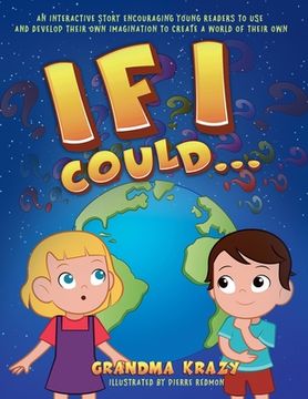 portada If I Could...: An interactive story encouraging young readers to use and develop their own imagination to create a world of their own (en Inglés)