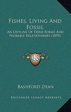 portada fishes, living and fossil: an outline of their forms and probable relationships (1895) (en Inglés)