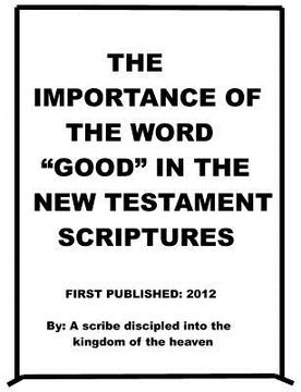portada the importance of the word "good" in the new testament scriptures (en Inglés)