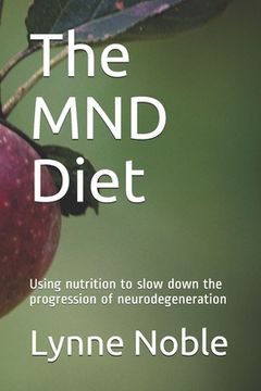 portada The MND Diet: Using nutrition to slow down the progression of neurodegeneration (en Inglés)