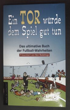 portada Das Ultimative Buch der Fußball-Wahrheiten; Bd. 1 - ein tor Würde dem Spiel gut Tun. (en Alemán)
