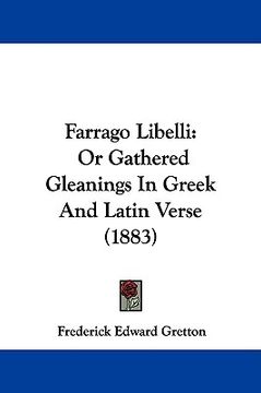 portada farrago libelli: or gathered gleanings in greek and latin verse (1883) (en Inglés)