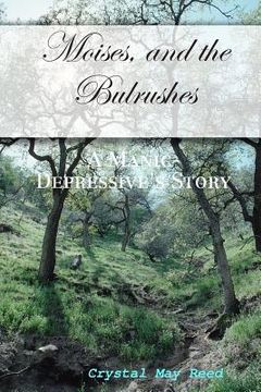 portada Moises, and the Bulrushes: A Manic-Depressive's Story (en Inglés)