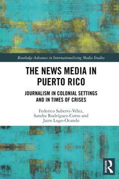 portada The News Media in Puerto Rico (Routledge Advances in Internationalizing Media Studies) (in English)