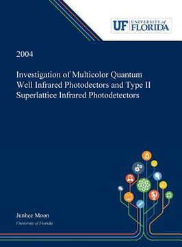 portada Investigation of Multicolor Quantum Well Infrared Photodectors and Type II Superlattice Infrared Photodetectors (en Inglés)