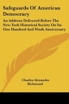 portada safeguards of american democracy: an address delivered before the new york historical society on its one hundred and ninth anniversary