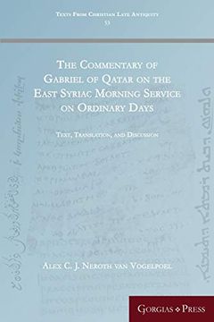 portada The Commentary of Gabriel of Qatar on the East Syriac Morning Service on Ordinary Days: Text, Translation, and Discussion (53) (Texts From Christian Late Antiquity) (en Inglés)