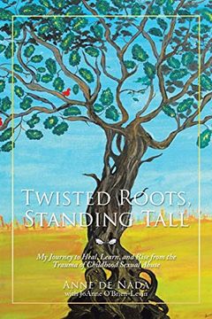portada Twisted Roots, Standing Tall: My Journey to Heal, Learn, and Rise From the Trauma of Childhood Sexual Abuse (libro en Inglés)