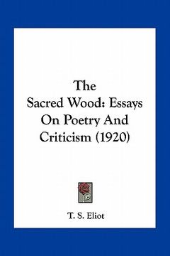 portada the sacred wood: essays on poetry and criticism (1920)