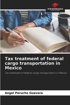 portada Tax treatment of federal cargo transportation in Mexico (en Inglés)