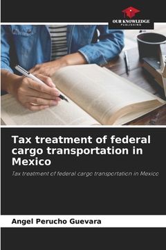 portada Tax treatment of federal cargo transportation in Mexico (in English)