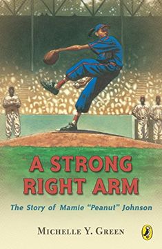 portada A Strong Right Arm: The Story of Mamie "Peanut" Johnson (en Inglés)