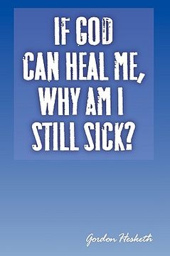 portada if god can heal me, why am i still sick? (en Inglés)