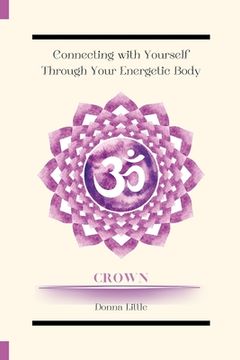 portada Connecting with Yourself Through Your Energetic Body: Crown Chakra (Symbol) (in English)