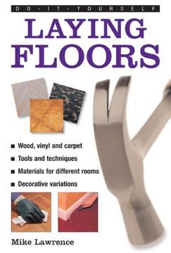 portada Do-it-yourself Laying Floors: a Practical and Useful Guide to Laying Floors for Any Room in the House, Using a Variety of Different Materials