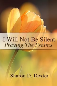 portada I Will not be Silent: Praying the Psalms (en Inglés)