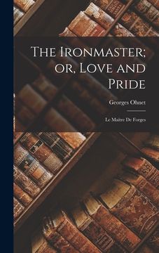 portada The Ironmaster; or, Love and Pride: Le Maítre de Forges (en Inglés)