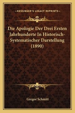 portada Die Apologie Der Drei Ersten Jahrhunderte In Historisch-Systematischer Darstellung (1890) (en Alemán)