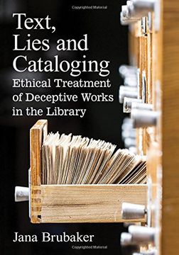 portada Text, Lies and Cataloging: Ethical Treatment of Deceptive Works in the Library 