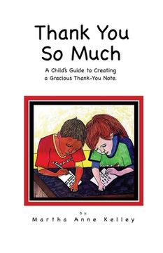 portada Thank You So Much: A Child's Guide to Creating a Gracious Thank-You Note (en Inglés)