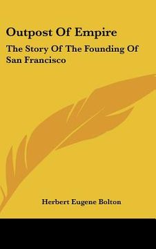 portada outpost of empire: the story of the founding of san francisco (en Inglés)