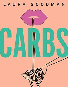 portada Carbs: From Weekday Dinners to Blow-Out Brunches, Rediscover the joy of the Humble Carbohydrate 
