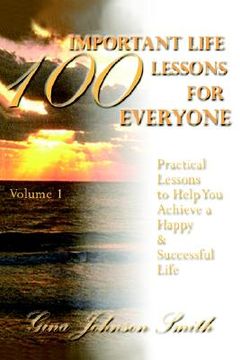 portada 100 important life lessons for everyone: practical lessons to help you achieve a happy & successful life volume 1