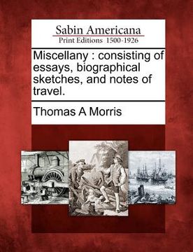 portada miscellany: consisting of essays, biographical sketches, and notes of travel. (en Inglés)