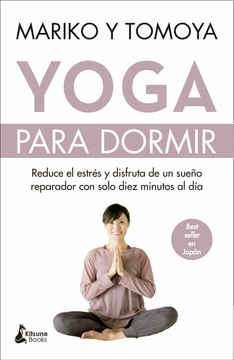 portada Yoga Para Dormir: Disfruta de un Sueño Reparador y Reduce el Estrés con Solo Diez Minutos al Día: Reduce el Estrés y Disfruta de un Sueño Reparador con Solo d (Bienestar)