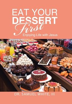 portada Eat Your Dessert First: Enjoying Life with Jesus (en Inglés)