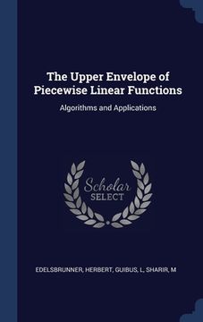 portada The Upper Envelope of Piecewise Linear Functions: Algorithms and Applications