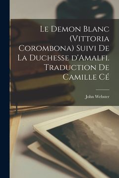 portada Le demon blanc (Vittoria Corombona) suivi de La duchesse d'Amalfi. Traduction de Camille Cé (en Francés)