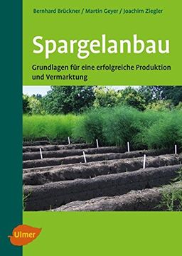 portada Spargelanbau: Grundlagen für Eine Erfolgreiche Produktion und Vermarktung (in German)