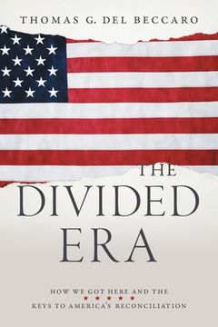 portada The Divided Era: How We Got Here and the Keys to America's Reconciliation (in English)