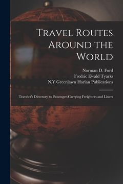 portada Travel Routes Around the World: Traveler's Directory to Passenger-carrying Freighters and Liners (in English)
