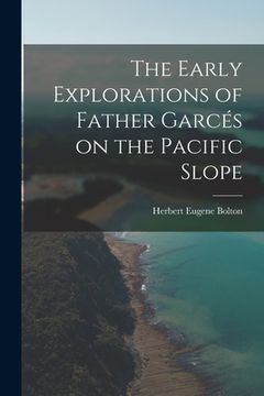 portada The Early Explorations of Father Garcés on the Pacific Slope (en Inglés)