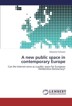 portada A new public space in contemporary Europe: Can the Internet serve as a public space for European Deliberative Democracy?