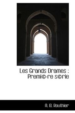 Libro Les Grands Drames: Premi Re S Rie De Routhier, A. B. - Buscalibre