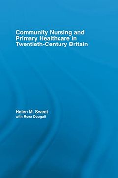 portada Community Nursing and Primary Healthcare in Twentieth-Century Britain (Routledge Studies in the Social History of Medicine) (en Inglés)