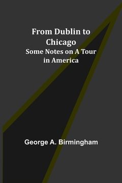 portada From Dublin to Chicago: Some Notes on a Tour in America (in English)