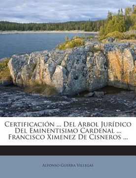 portada Certificacion ... del Arbol Juridico del Eminentisimo Cardenal ... Francisco Ximenez de Cisneros ...